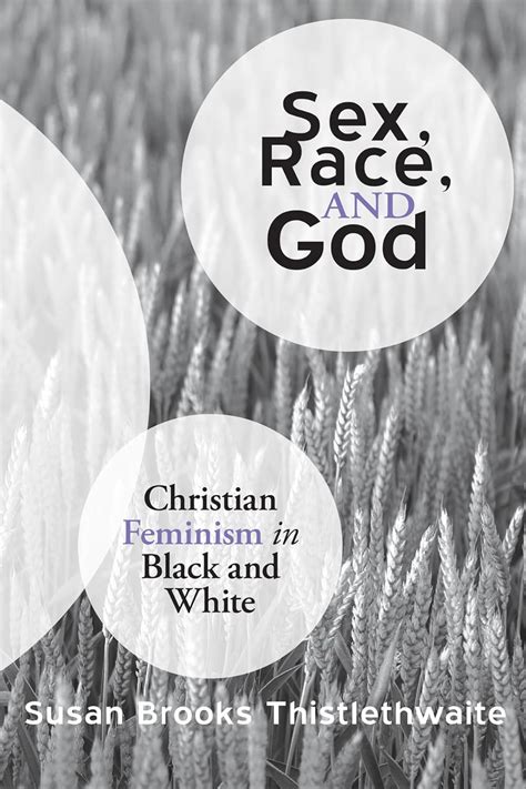 Sex Race And God Christian Feminism In Black And White Thistlethwaite Susan Brooks
