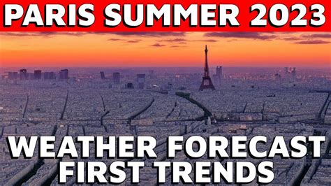 Paris Summer What To Expect From The Weather Forecast Youtube