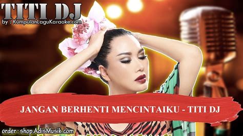 JANGAN BERHENTI MENCINTAIKU TITI DJ Karaoke YouTube