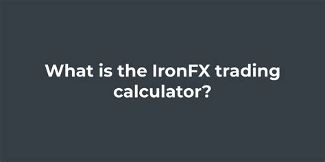 What Is The IronFX Trading Calculator Brokerinfor