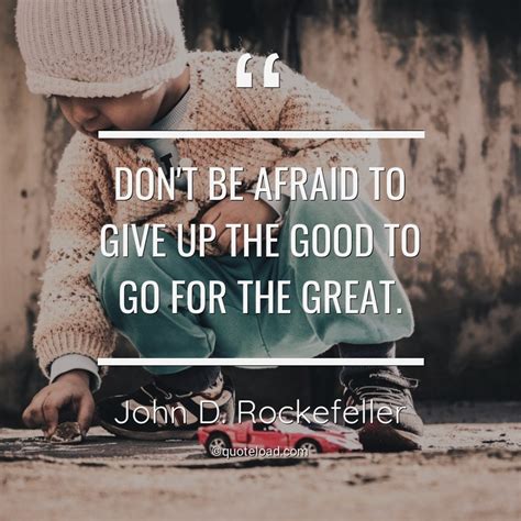 Don T Be Afraid To Give Up The John D Rockefeller About Good In