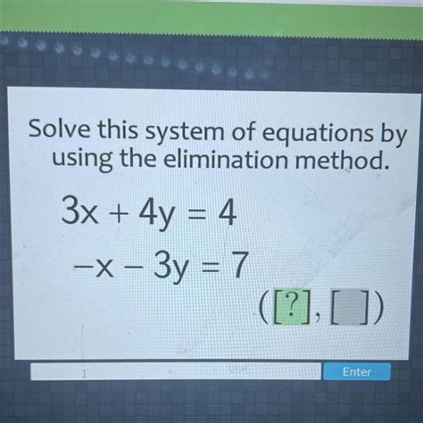 Solve This System Of Equations Byusing The Elimination Method 3x 4y