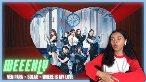 Weeekly 위클리 Ven Para MV Solar Where Is My Love REACTION