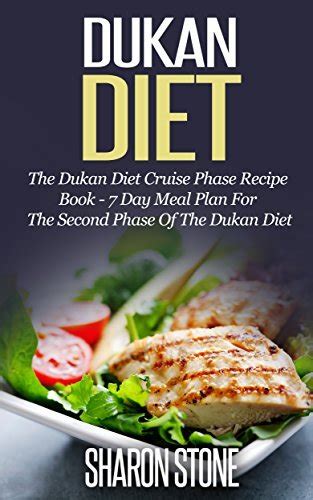 Dukan Diet The Dukan Diet Cruise Phase Recipe Book 7 Day Meal Plan For The Second Phase Of