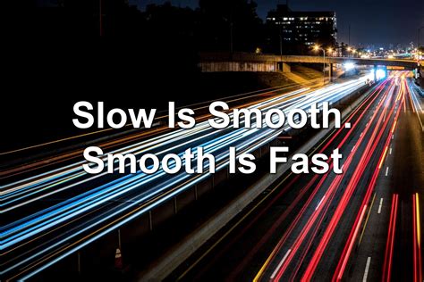 Slow Is Smooth. Smooth Is Fast