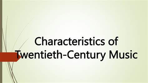 Characteristics Of Twentieth Century Musicpptx