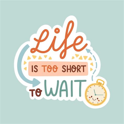 Premium Vector Life Is Too Short To Wait Positive Inspirational And