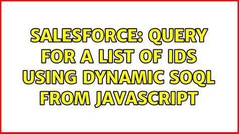 Salesforce Query For A List Of Ids Using Dynamic Soql From Javascript Youtube