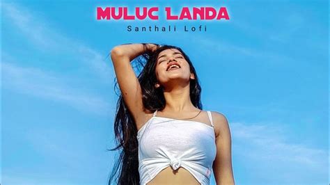 Muluc Landa Santhali Lofi Song YouTube