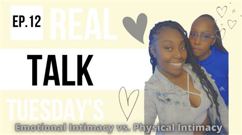 Real Talk Tuesday Ep 12 Emotional Intimacy Vs Physical Intimacy YouTube