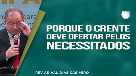 Porque O Crente Deve Ofertar Pelos Necessitados Rev Arival Dias