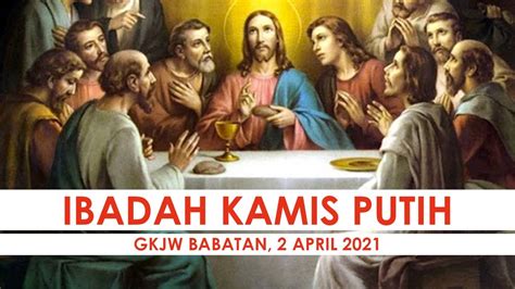 Ibadah Kamis Putih 1 April 2021 Gkjw Jemaat Babatan Youtube