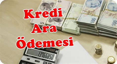 Banka Kredisi Ara Ödeme Nedir Son Satır Güncel Bilgiler