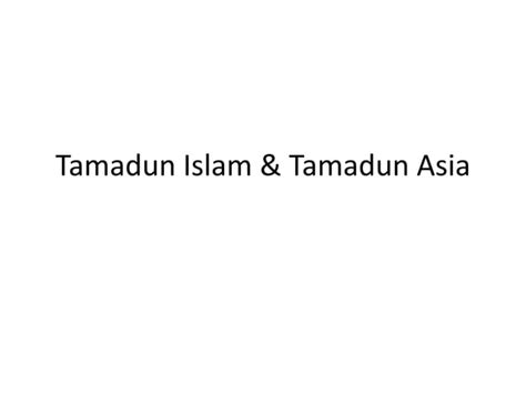 Tamadun Islam And Tamadun Asia Ppt