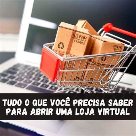 Leia Esse Post Antes De Abrir A Sua Loja Virtual E Saiba Exatamente