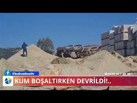 Kum Boşaltırken Devrildi Bodrum Kent TV