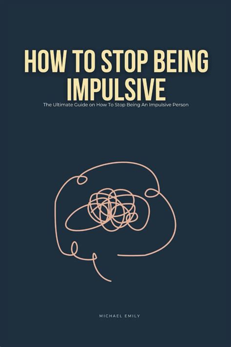 How To Stop Being Impulsive The Ultimate Guide On How To Stop Being An