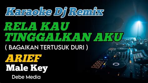 KARAOKE DJ RELA KAU TINGGALKAN AKU ARIEF MALE KEY BAGAIKAN TERTUSUK