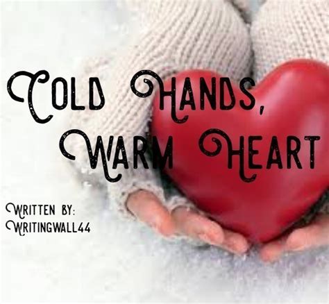 Cold Hands, Warm Heart, poem by writingwall44