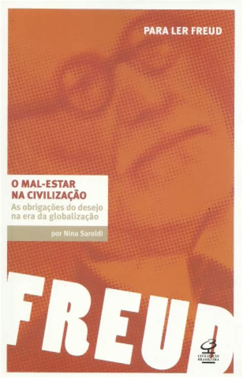 Freud O Mal Estar Na Civiliza O As Obriga Es Do Desejo Na Era Da