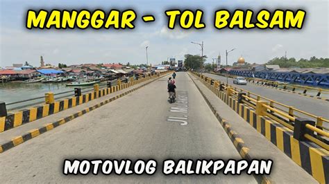 MANGGAR Sampai Ke PINTU TOL BALSAM BALIKPAPAN SAMARINDA YouTube