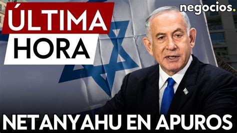 ÚLTIMA HORA Netanyahu en apuros la oposición de Israel confirma plan