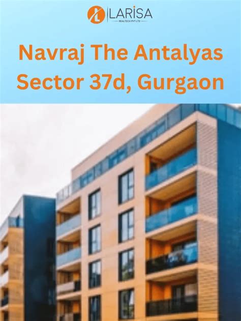 Navraj The Antalyas Sector 37d Gurgaon Larisa Realtech