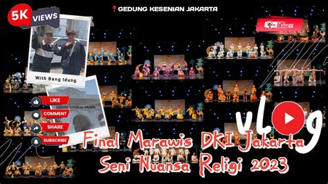 PECAH VLOG FINAL MARAWIS DKI JAKARTA SENI NUANSA RELIGI 2023 YouTube