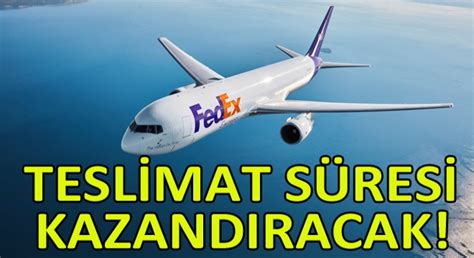 Fedex Express T Rkiyedeki Irketlere Daha H Zl Hizmet Sunmaya Ba L Yor