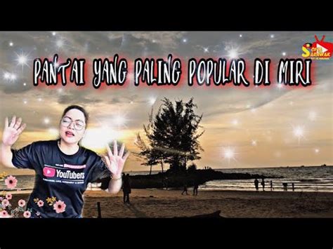 PANTAI TANJUNG LOBANG MIRI SOFIA SARAWAK YouTube