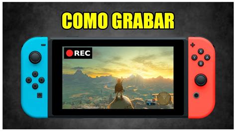 Como Grabar La Pantalla De La Nintendo Switch Con Sin Capturadora