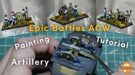 Epic Battles ACW Artillery Painting Tutorial YouTube