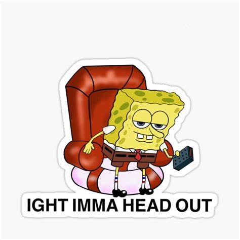 "Ight imma head out spongebob meme " Sticker for Sale by Shashastouch | Redbubble