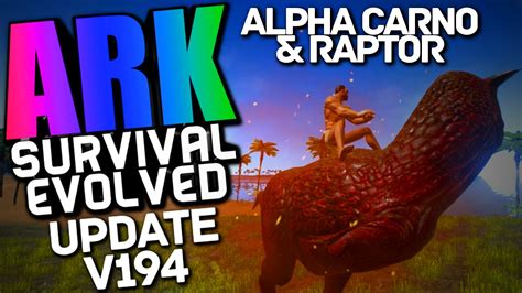 ARK Survival Evolved ALPHA RAPTOR ALPHA CARNO V194 Ark Updates