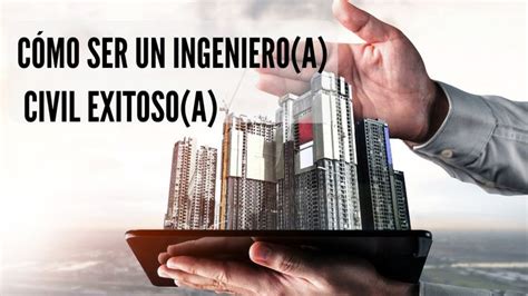 10 TIPS PODEROSOS Para Ser UN INGENIERO CIVIL EXITOSO A