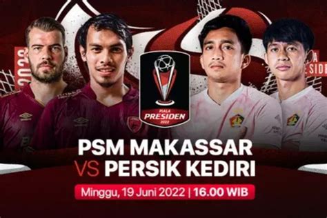 LIVE SCORE PSM Makassar Vs Persik Kediri Piala Presiden 2022 Cek Link