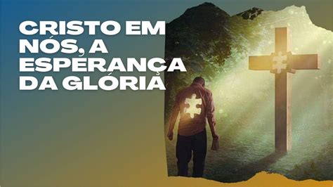 Cristo Em Nós A Esperança Da Glória - Cristo em nós, a esperança da Glória - YouTube