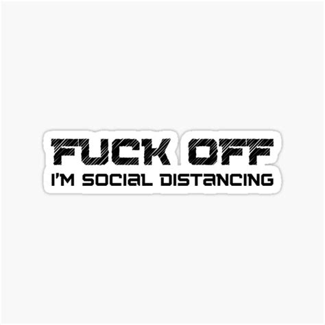 Fuck Off Im Social Distancing Funny Introvert Design Sticker For Sale By Thatcheekytee