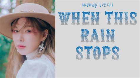 Wendy When This Rain Stops Color Coded Lyrics Han Rom Eng