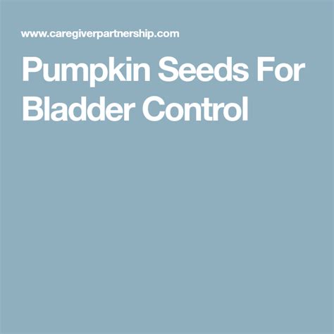 Pumpkin Seeds For Bladder Control Bladder Control Bladder Pumpkin Seeds