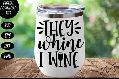 They Whine I Wine Svg Wine T Shirt Svg Funny Wine Quote Svg Etsy