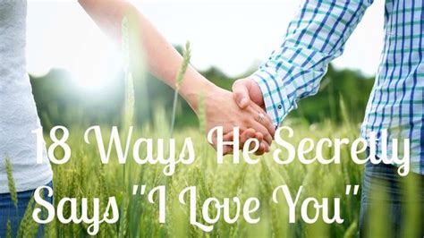 18 Ways He Secretly Says I Love You Sex And Love Say I Love You I Love You Forever