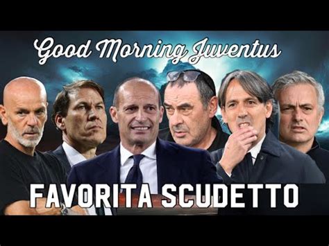 La Favorita Per Lo Scudetto Good Morning Juventus Youtube