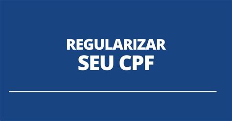 Entenda Como Regularizar E Atualizar A Situação Do Seu Cpf Na Receita