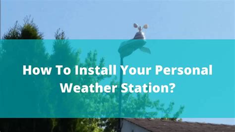 How To Install Your Personal Weather Station?