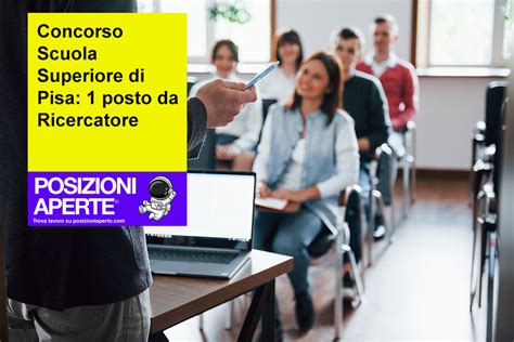 Concorso Scuola Superiore Di Pisa 1 Posto Da Ricercatore