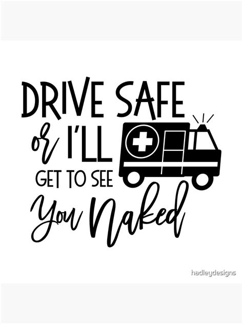 Drive Safe Or I Ll See You Naked Amr Paramedic Emt Poster For Sale By