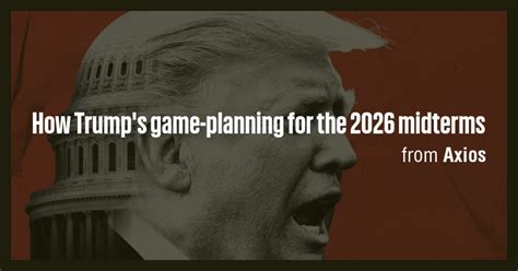 trumps game planning    midterms briefly