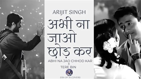 Abhi Na Jao Chhod Kar X Tere Bin I Arijit Singh I AI Cover I Hum Dono