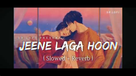 Jeene Laga Hoon Lofi Slowedreverb Alif Aslam Shreya Ghoshal Sr Lofi Youtube